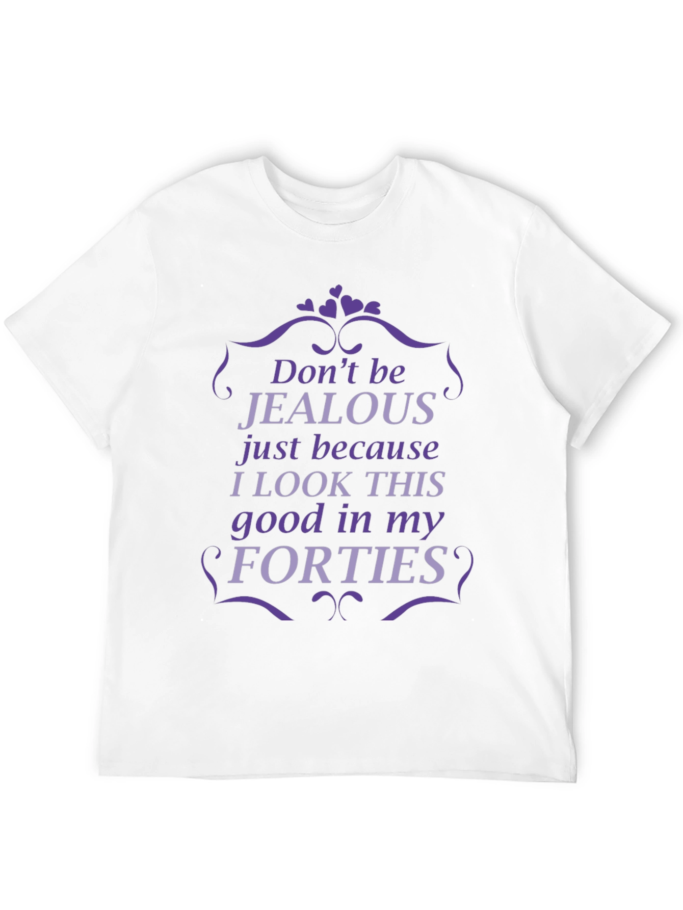 Funny Forties T-Shirt - Dont Be Jealous