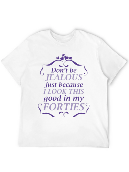 Funny Forties T-Shirt - Dont Be Jealous