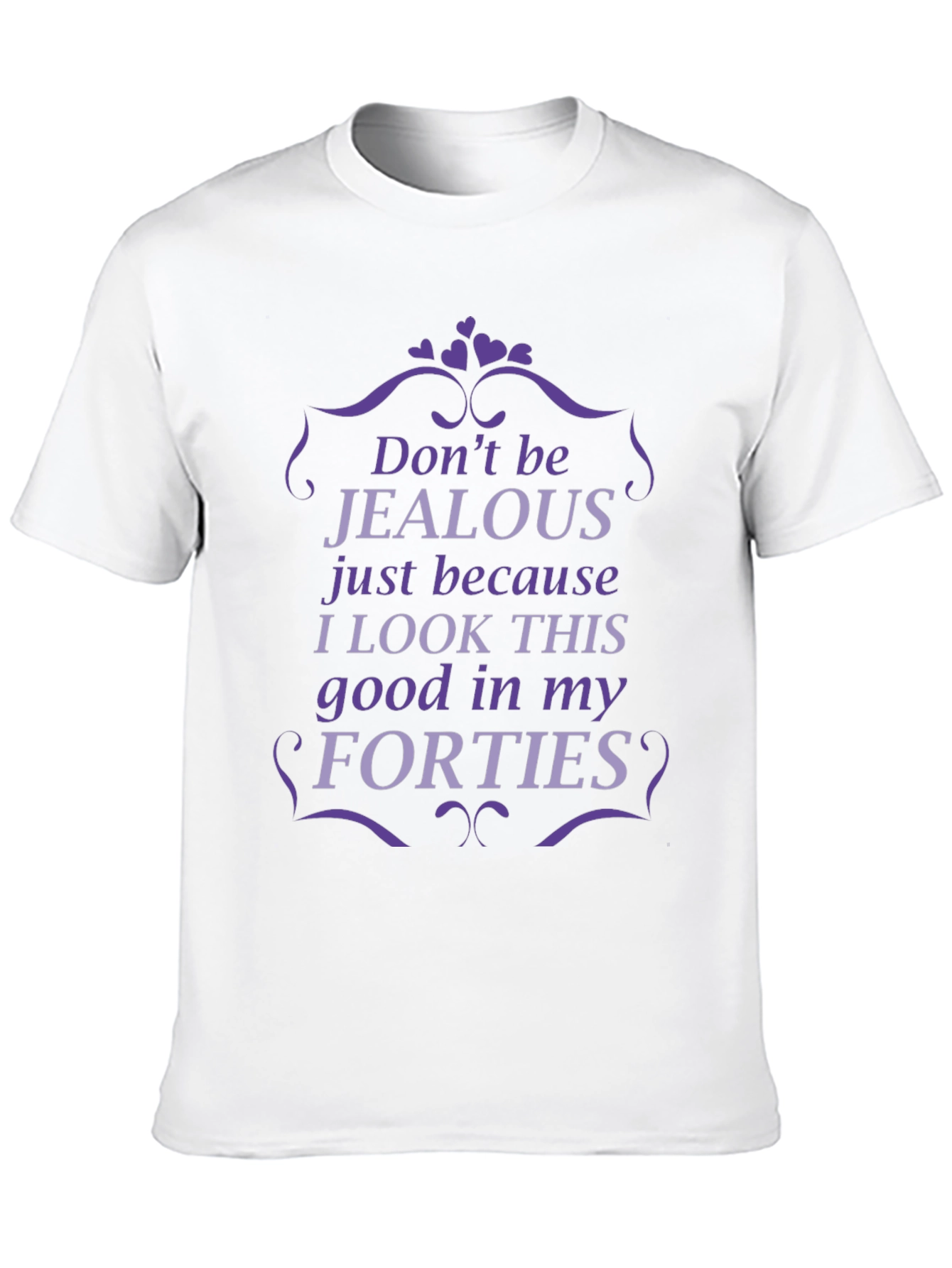 Funny Forties T-Shirt - Dont Be Jealous