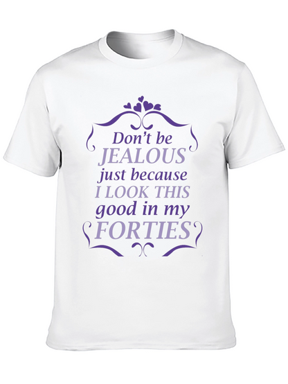 Funny Forties T-Shirt - Dont Be Jealous