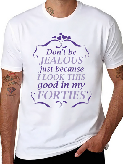 Funny Forties T-Shirt - Dont Be Jealous