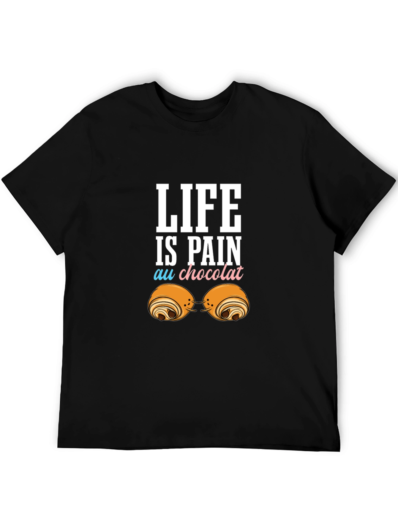 Life is Pain Au Chocolat Funny T-Shirt