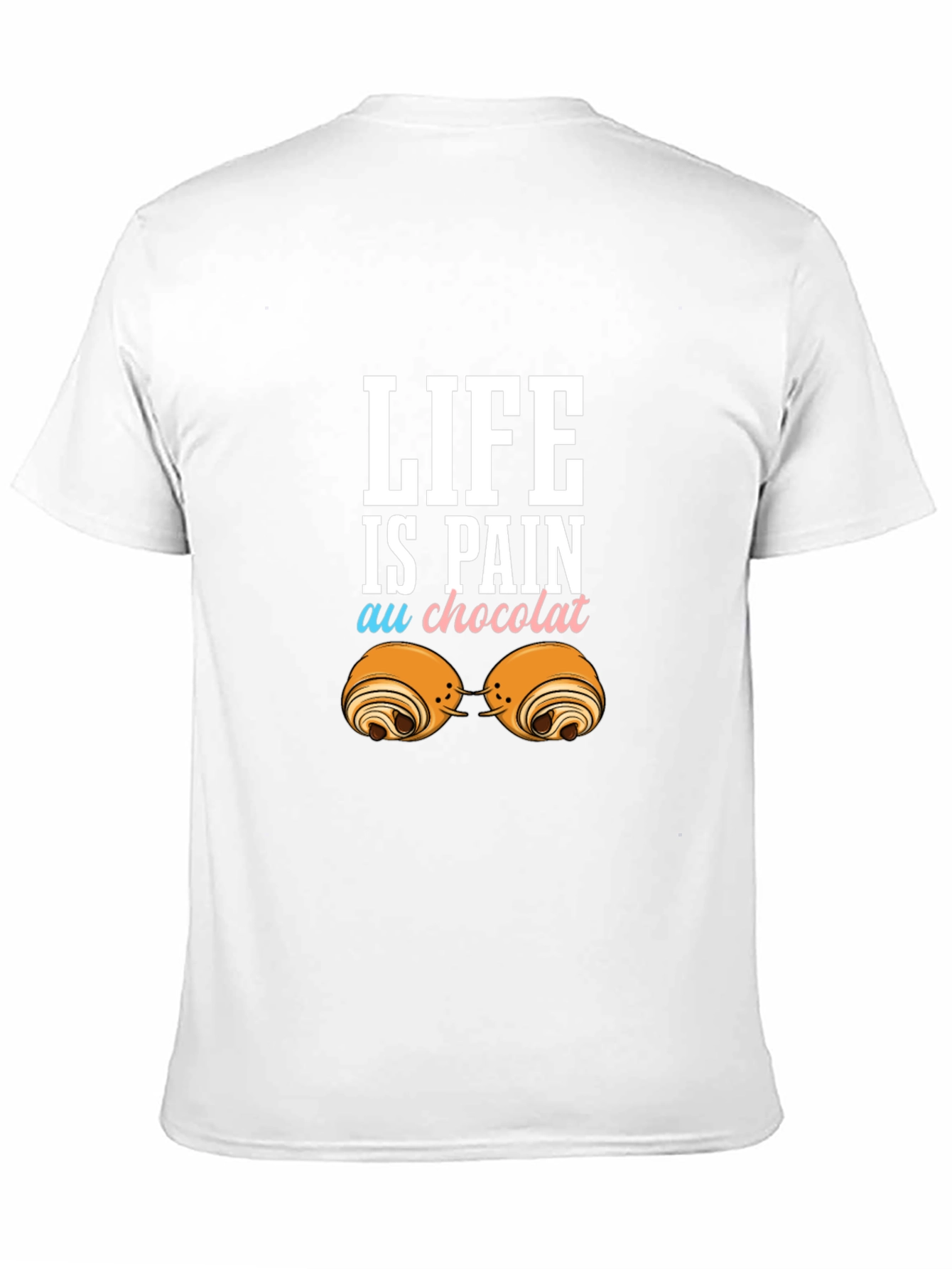 Life is Pain Au Chocolat Funny T-Shirt