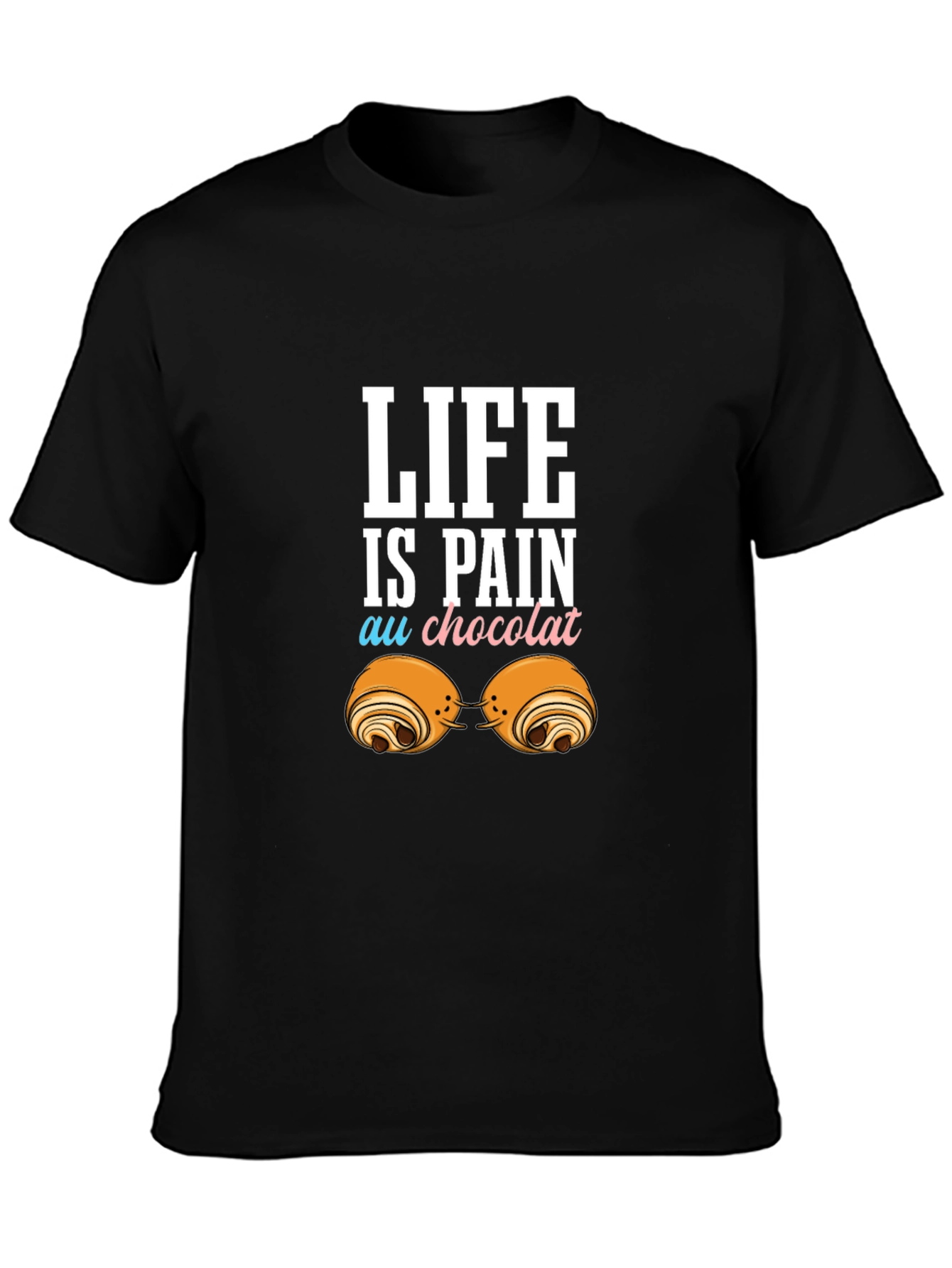 Life is Pain Au Chocolat Funny T-Shirt