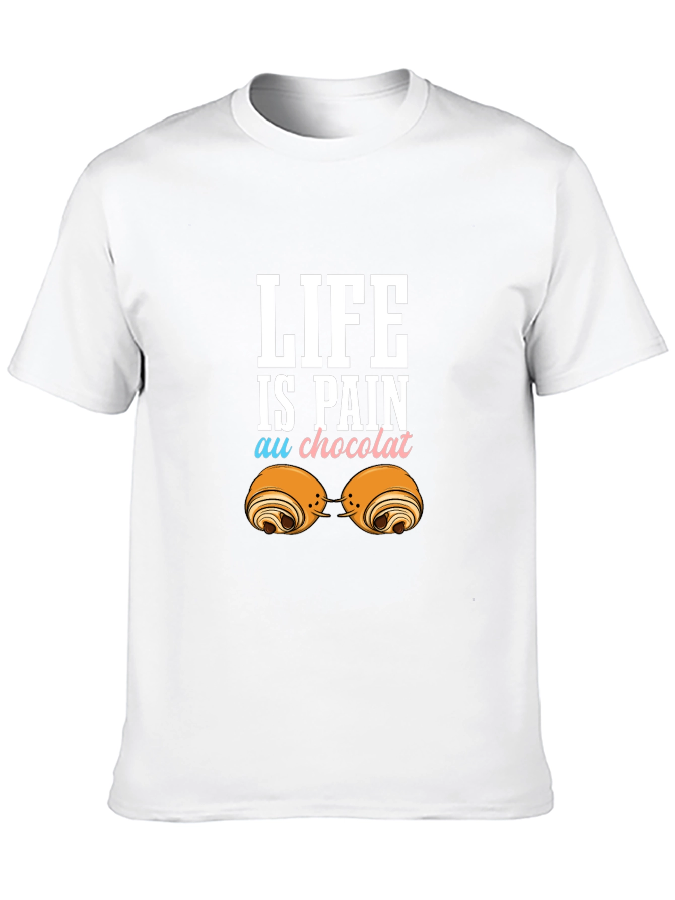 Life is Pain Au Chocolat Funny T-Shirt