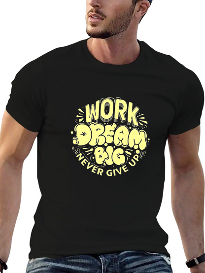 Work Dream Big Never Give Up Graphic Tee