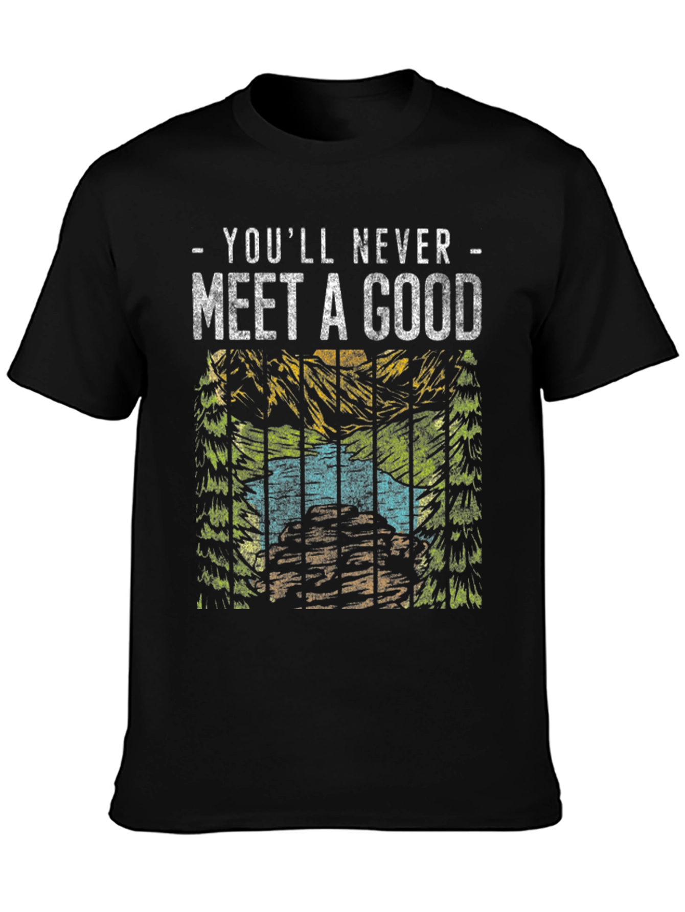 Youll Never Meet a Good T-Shirt