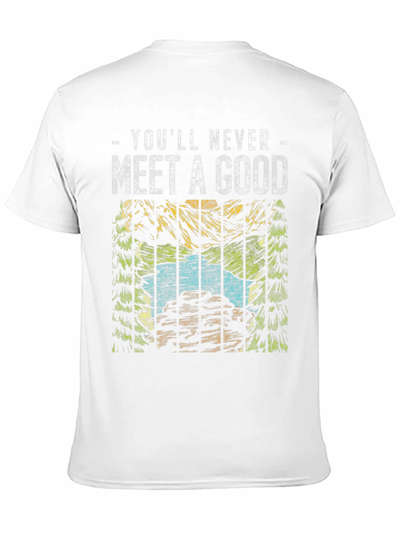 Youll Never Meet a Good T-Shirt