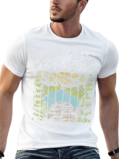 Youll Never Meet a Good T-Shirt
