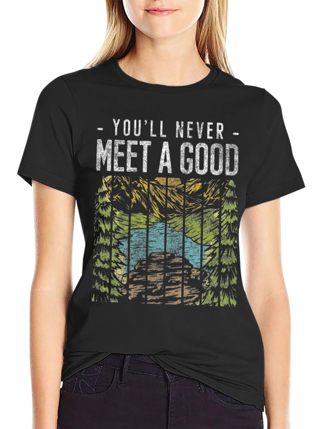 Youll Never Meet a Good T-Shirt