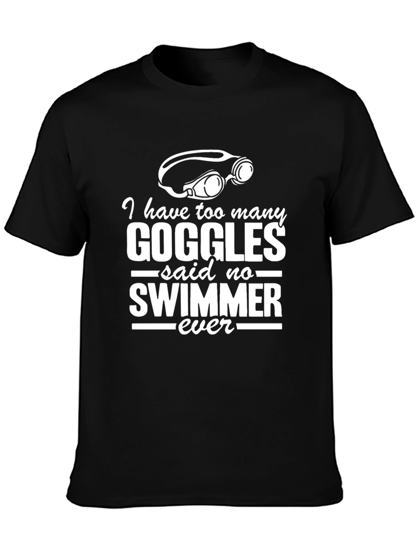 Funny Swimmer T-Shirt: I have too many goggles!