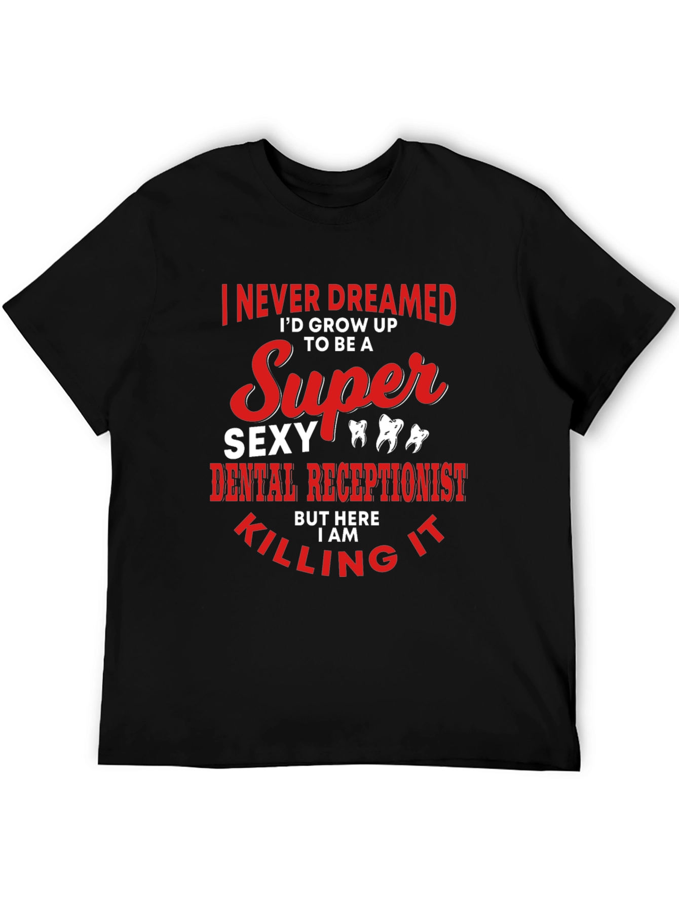 Super Sexy Dental Receptionist Graphic Tee