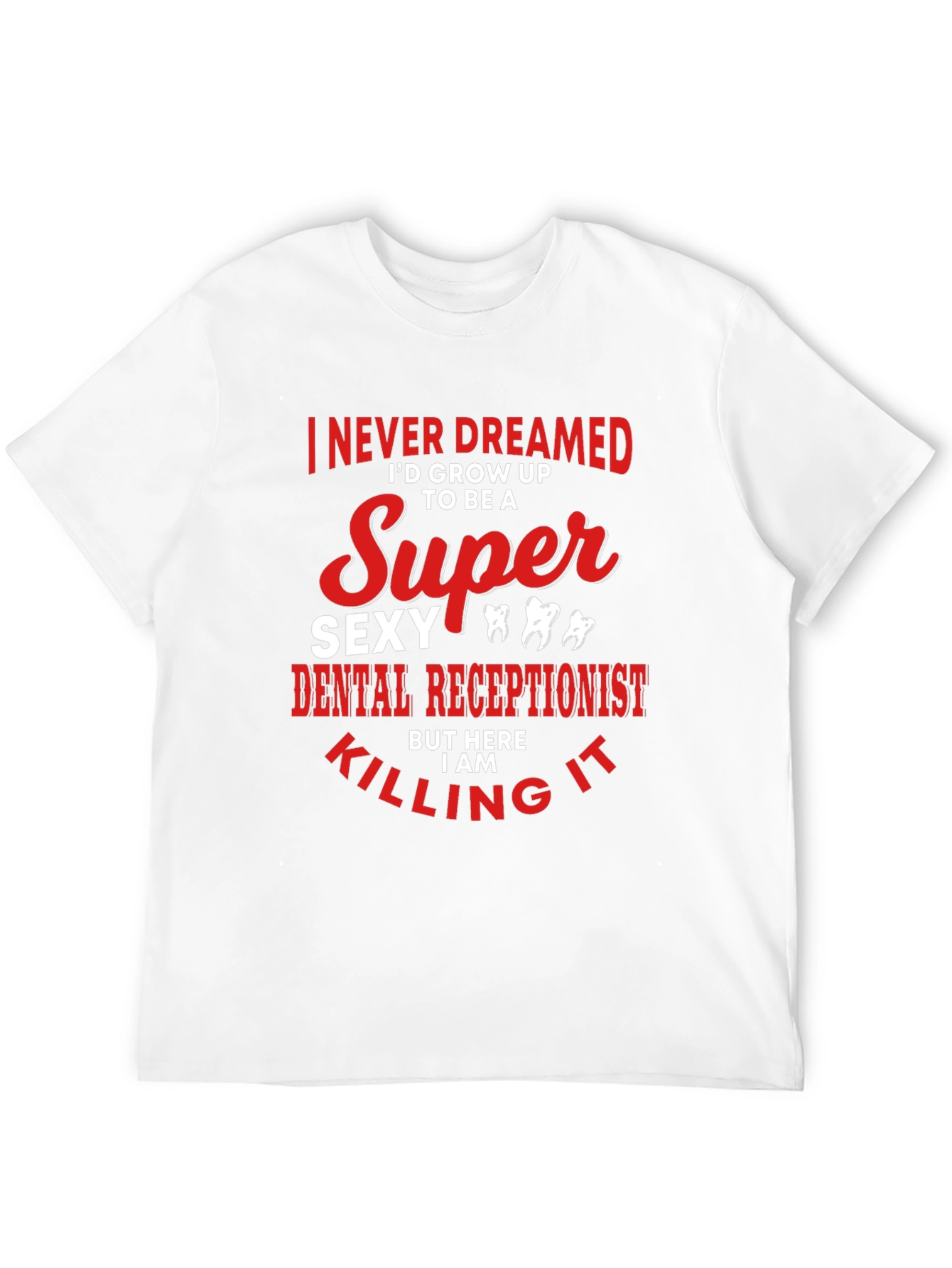 Super Sexy Dental Receptionist Graphic Tee
