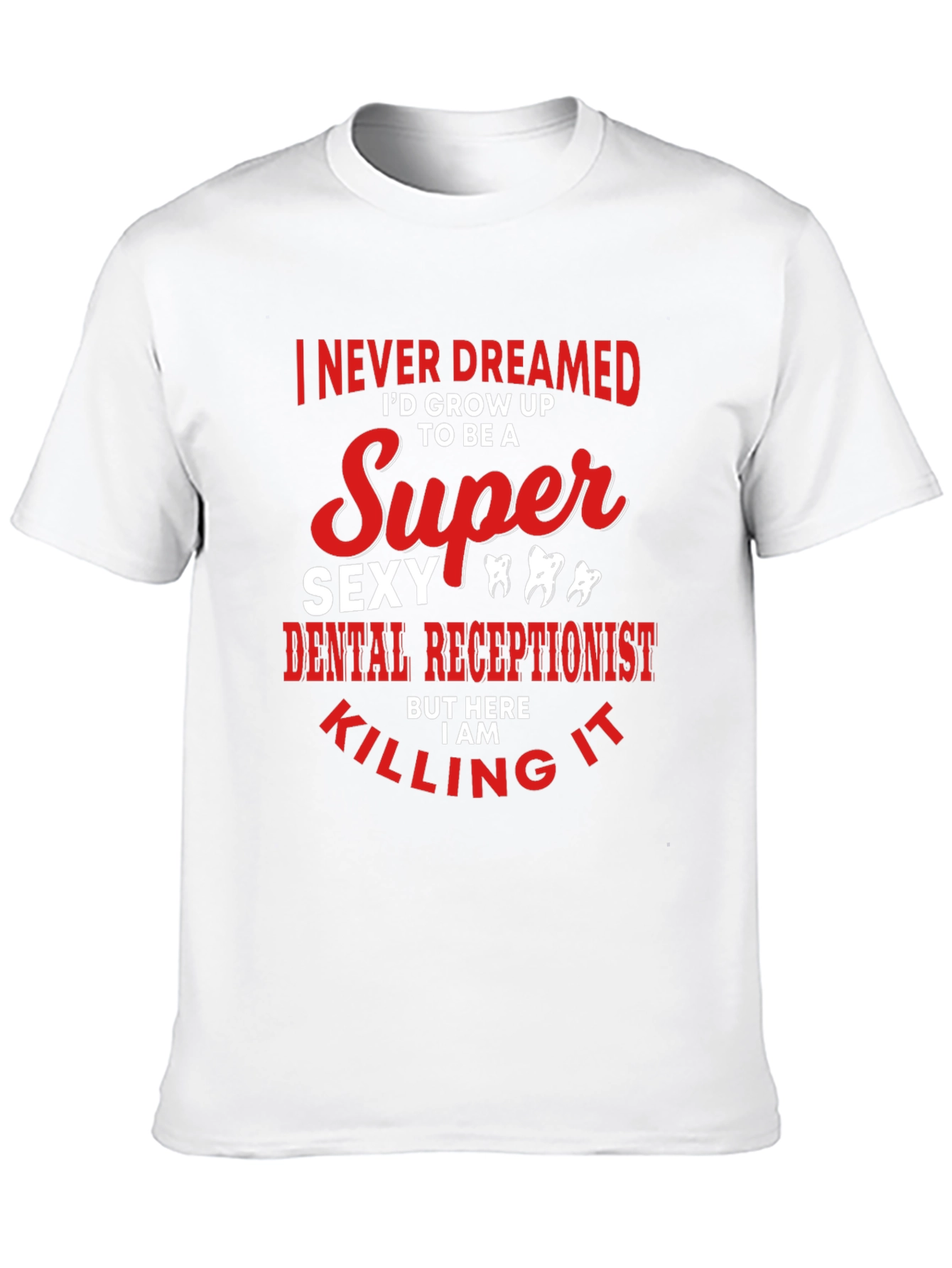 Super Sexy Dental Receptionist Graphic Tee