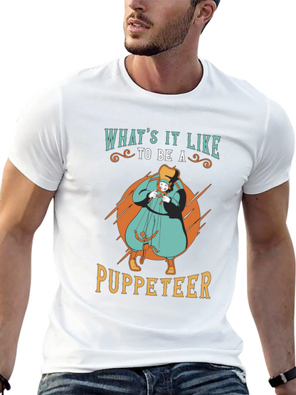 Whats it Like to be a Puppeteer T-Shirt