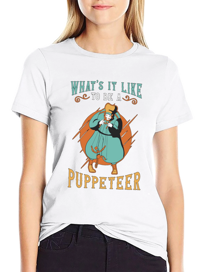 Whats it Like to be a Puppeteer T-Shirt