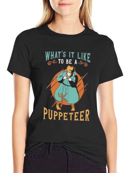Whats it Like to be a Puppeteer T-Shirt