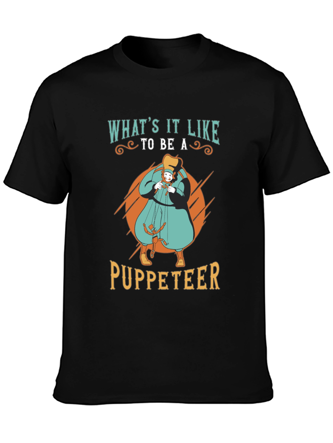 Whats it Like to be a Puppeteer T-Shirt