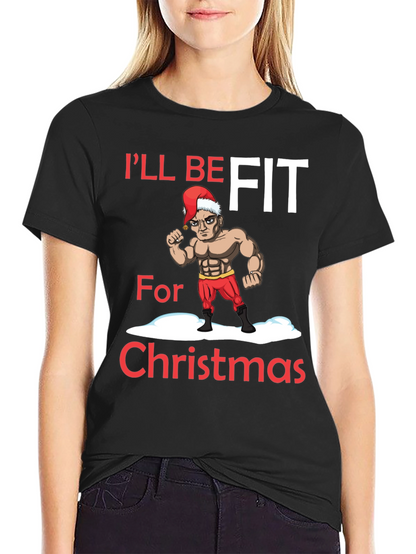 Ill Be Fit for Christmas T-Shirt