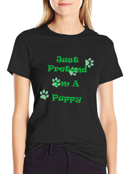 Just Pretend Im A Puppy T-Shirt