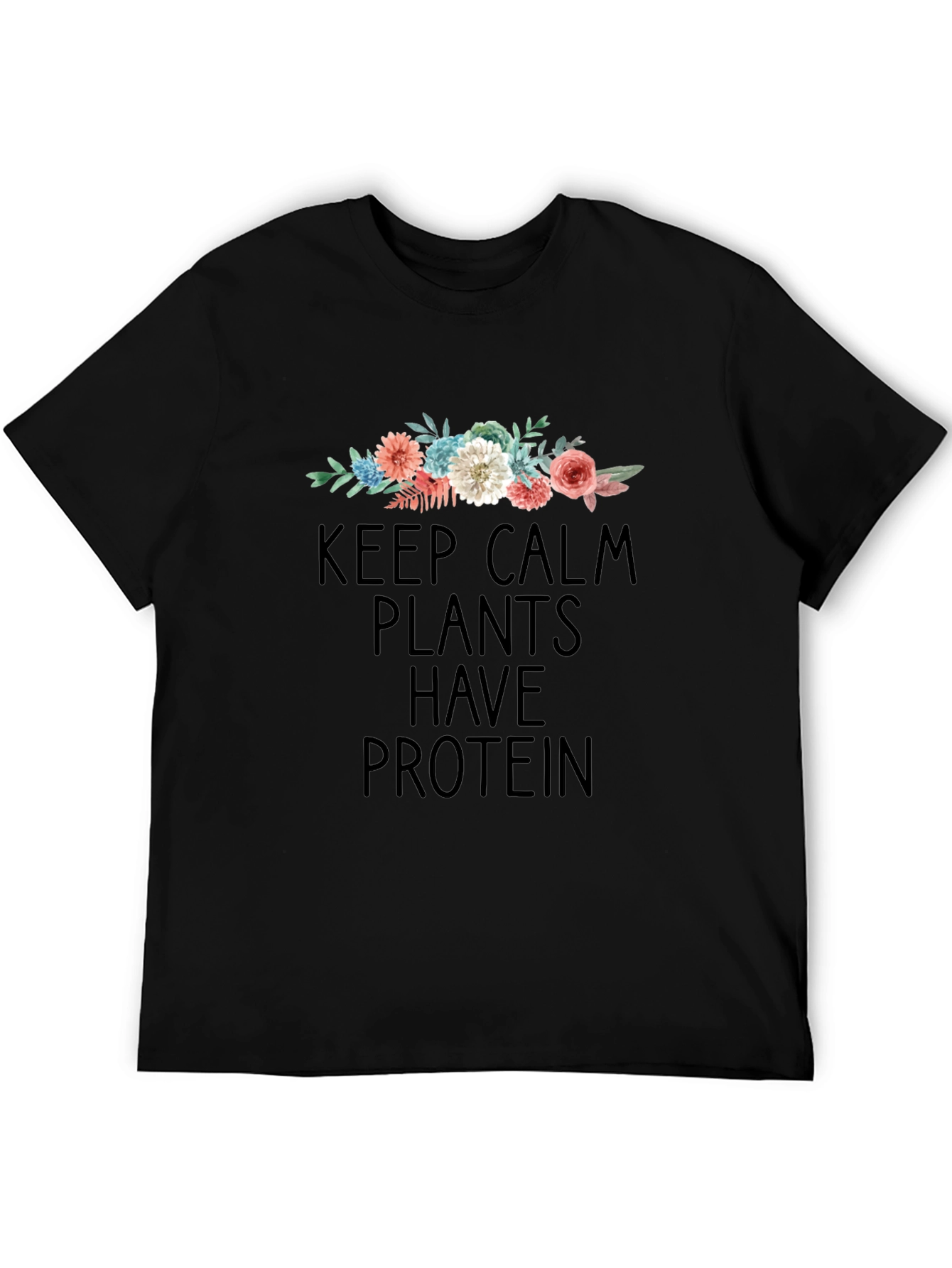 Keep Calm Plants Have Protein T-Shirt