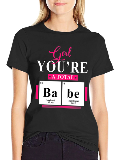Girl Youre A Total Babe Periodic Table T-Shirt