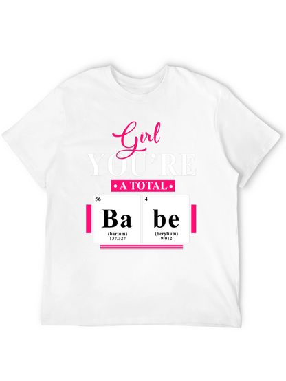 Girl Youre A Total Babe Periodic Table T-Shirt