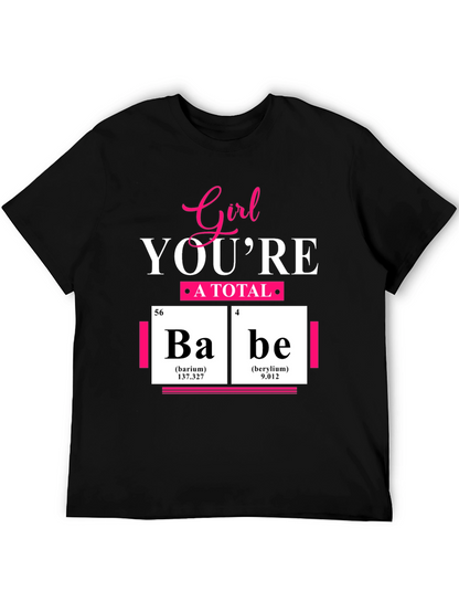 Girl Youre A Total Babe Periodic Table T-Shirt
