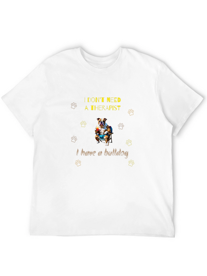 Bulldog Therapist T-Shirt: I Dont Need One!