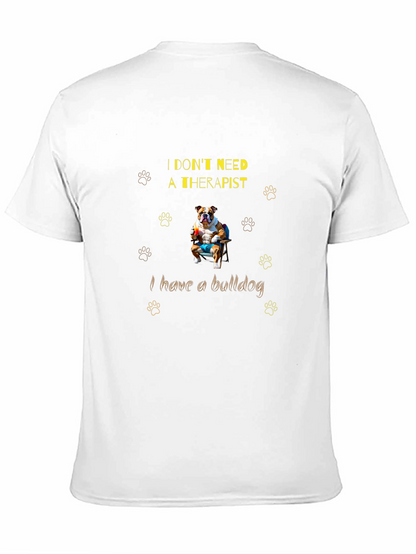 Bulldog Therapist T-Shirt: I Dont Need One!