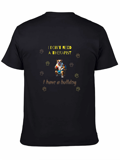 Bulldog Therapist T-Shirt: I Dont Need One!