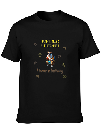 Bulldog Therapist T-Shirt: I Dont Need One!