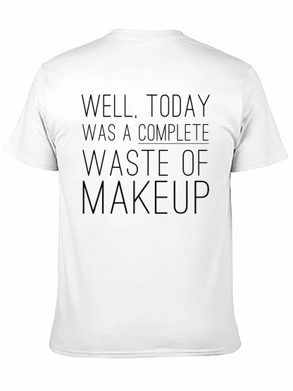 Waste of Makeup T-Shirt Funny Sarcastic Tee