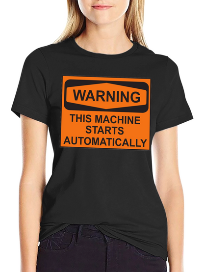 Warning Machine Starts Automatically T-Shirt
