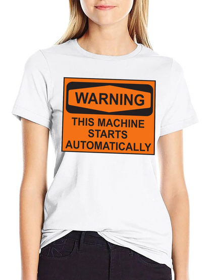 Warning Machine Starts Automatically T-Shirt