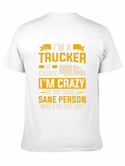 Trucker T-Shirt: Im a Trucker Of Course Im Crazy!