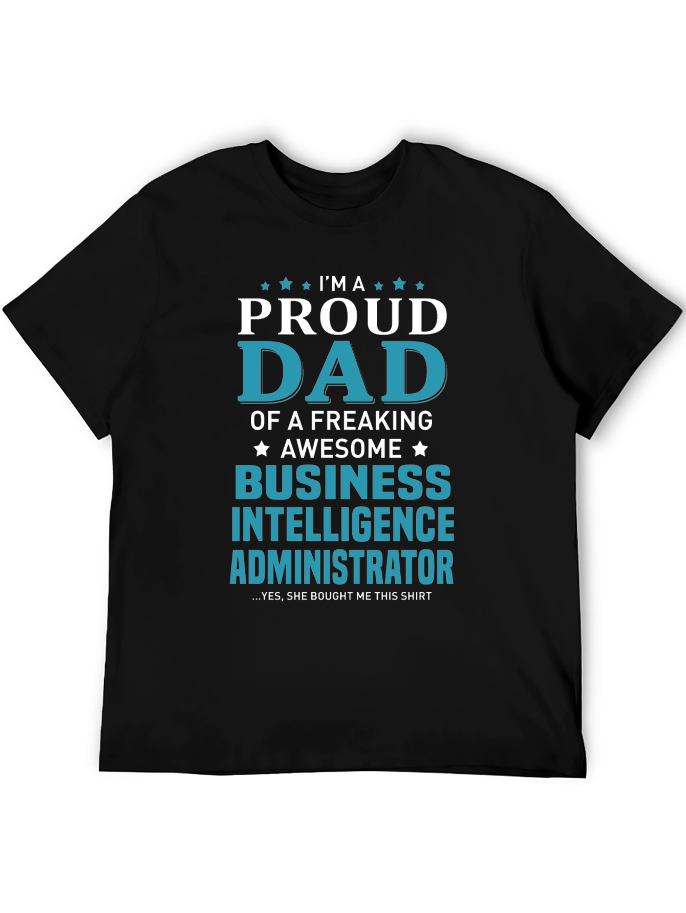 Proud Dad Business Intelligence Administrator T-Shirt
