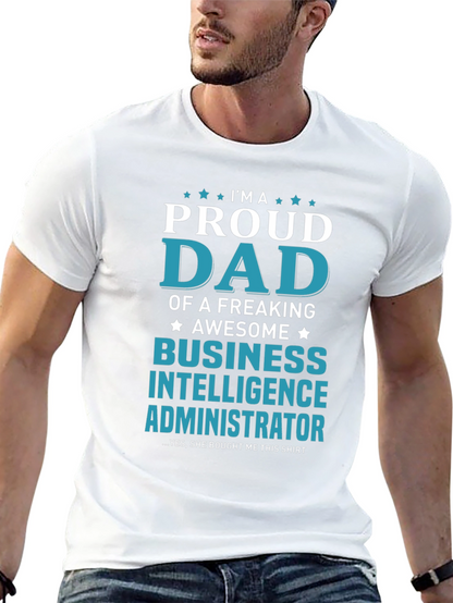 Proud Dad Business Intelligence Administrator T-Shirt