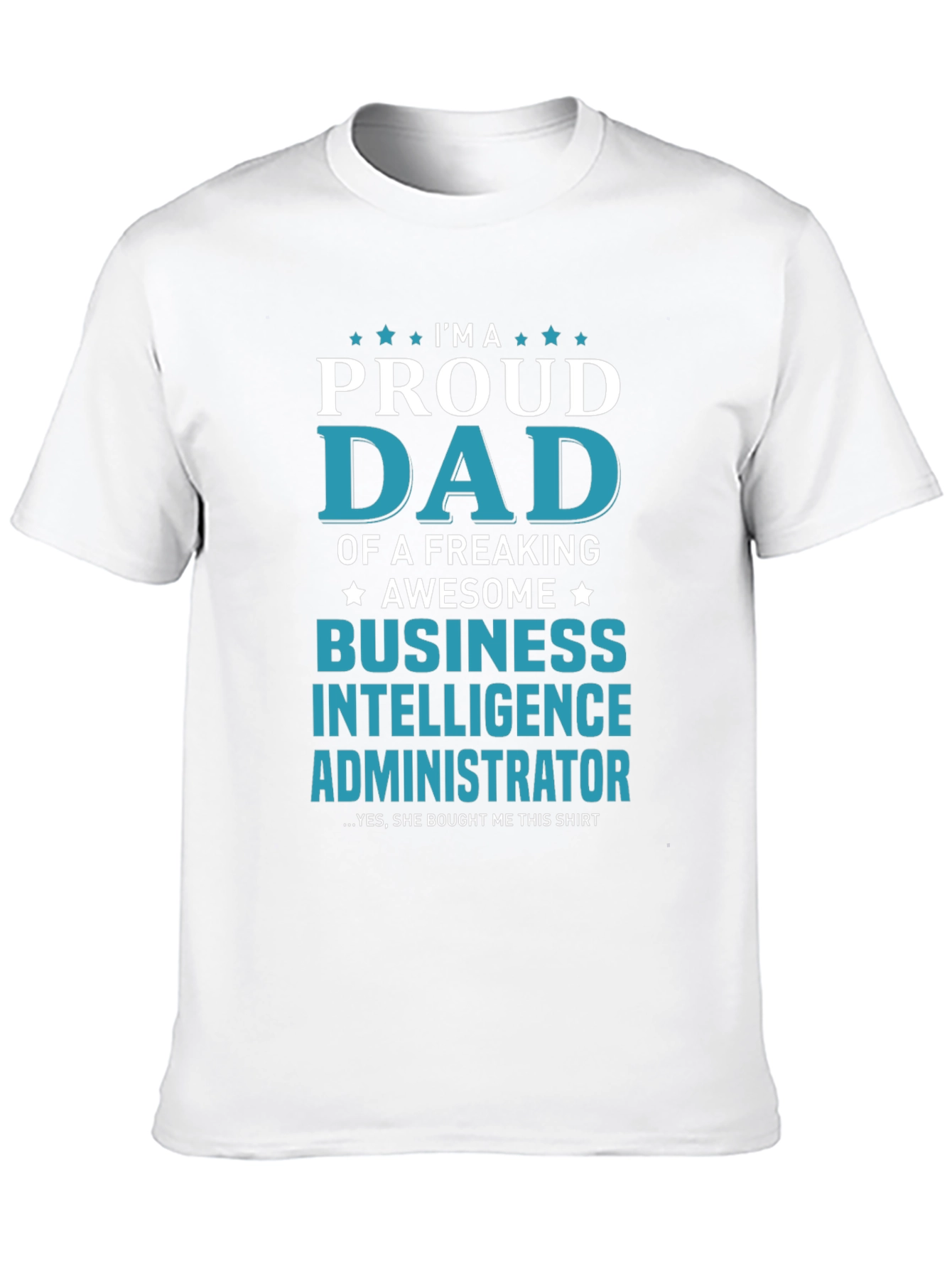 Proud Dad Business Intelligence Administrator T-Shirt
