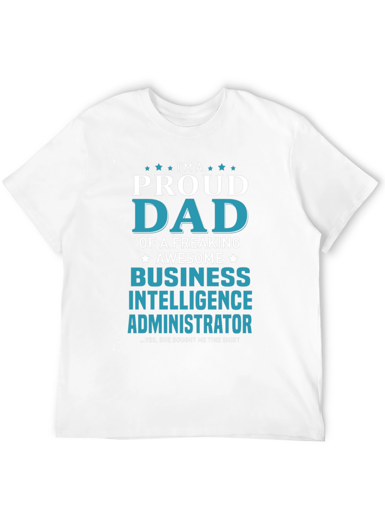 Proud Dad Business Intelligence Administrator T-Shirt