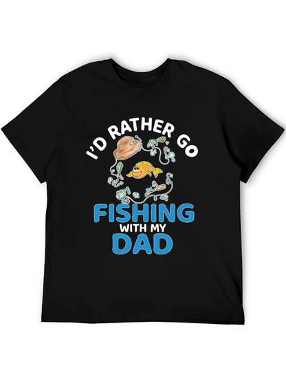Fishing Dad T-Shirt - Id Rather Go