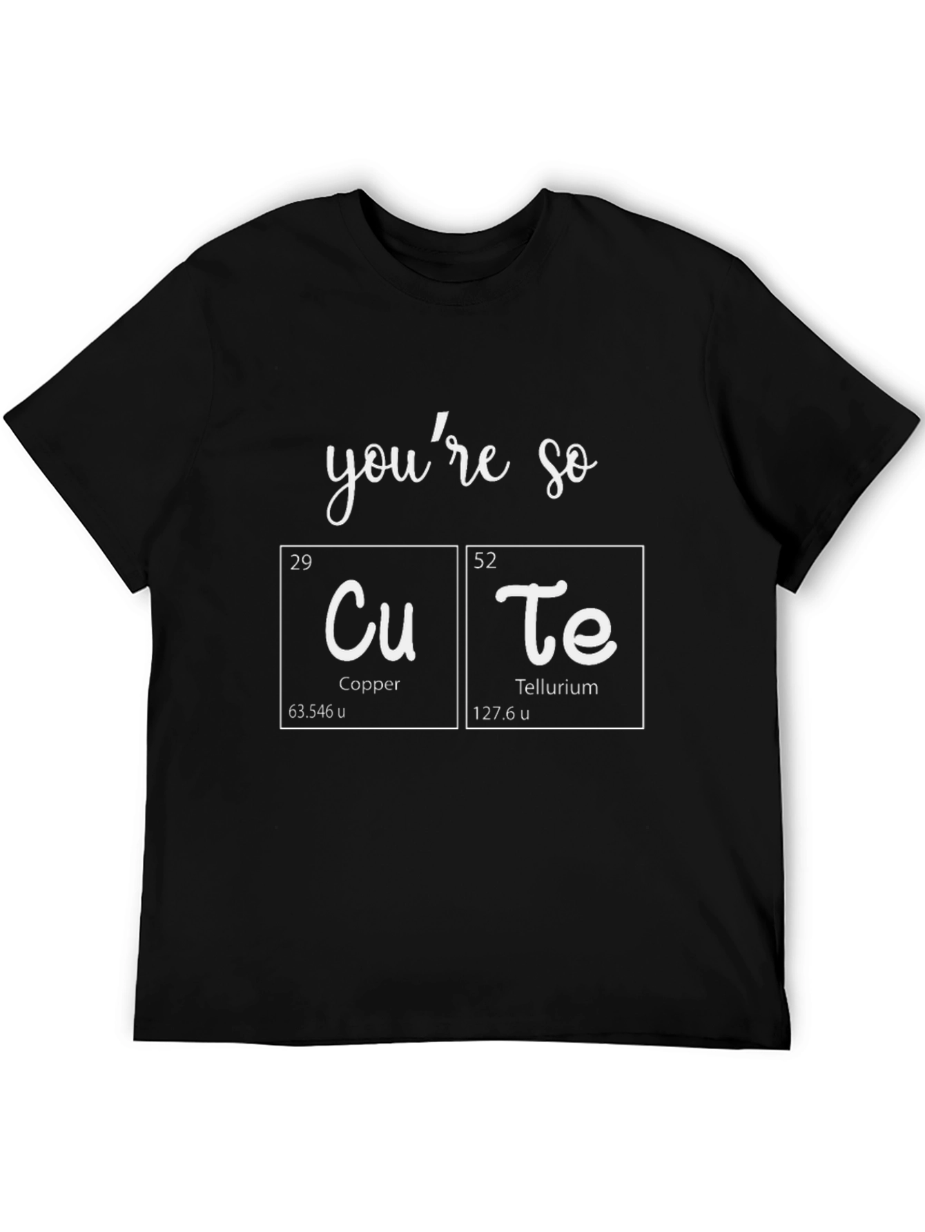 Youre So CuTe T-Shirt - Science Pun Tee