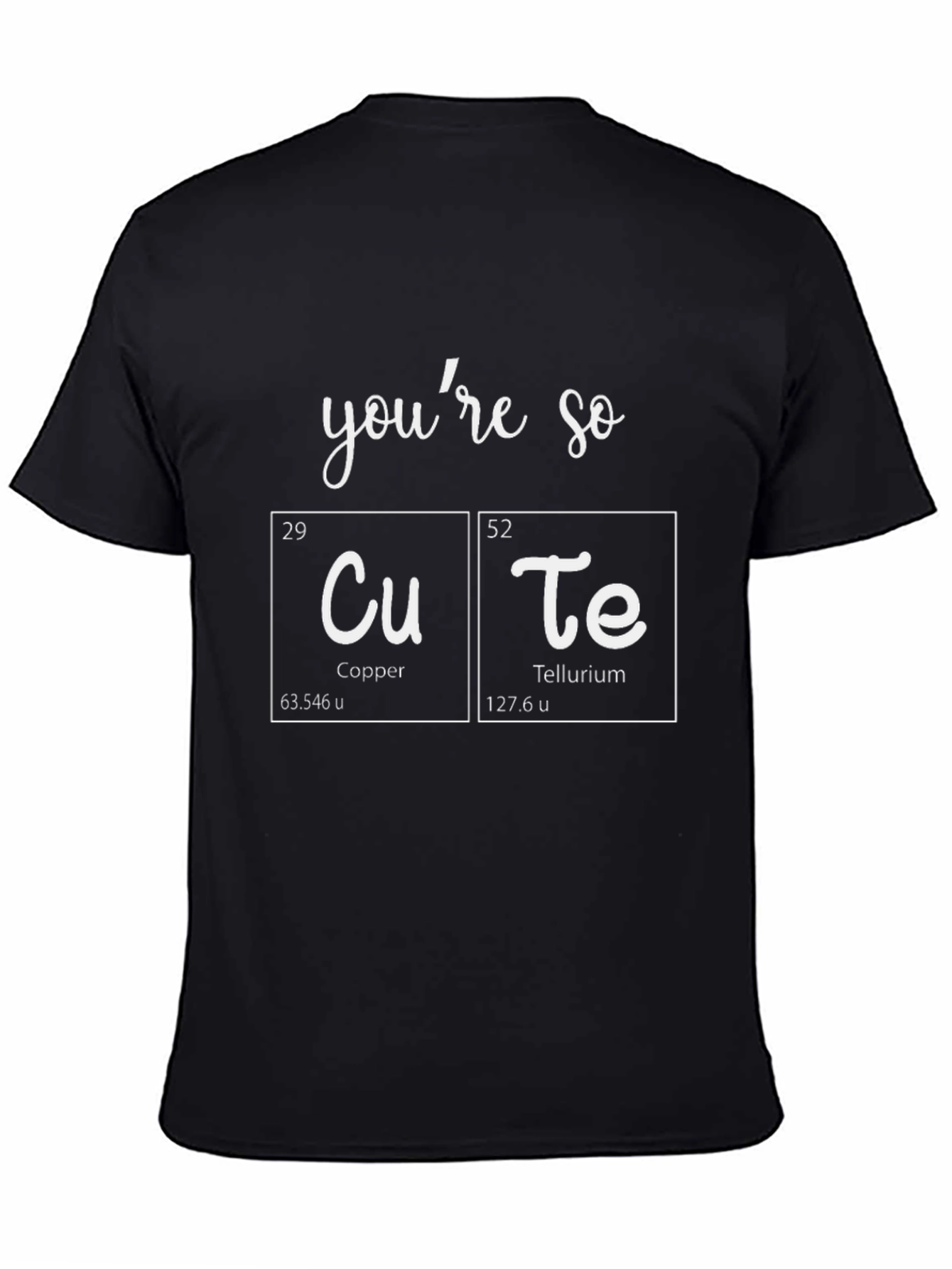 Youre So CuTe T-Shirt - Science Pun Tee