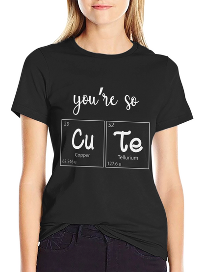 Youre So CuTe T-Shirt - Science Pun Tee