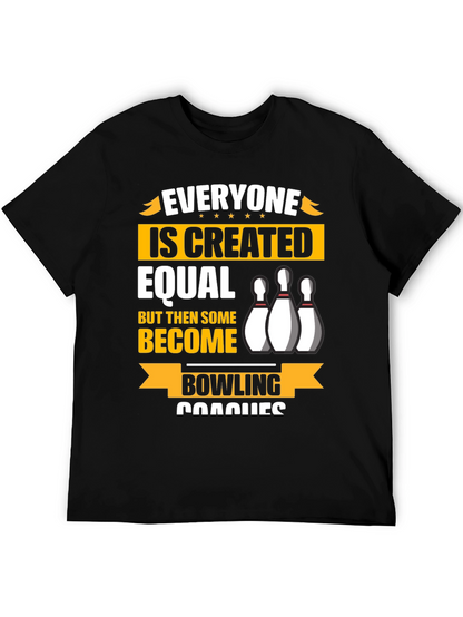 Bowling Coach T-Shirt - Everyone is Created Equal