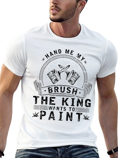 Hand Me My Brush King Wants to Paint T-Shirt