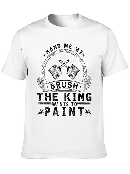 Hand Me My Brush King Wants to Paint T-Shirt