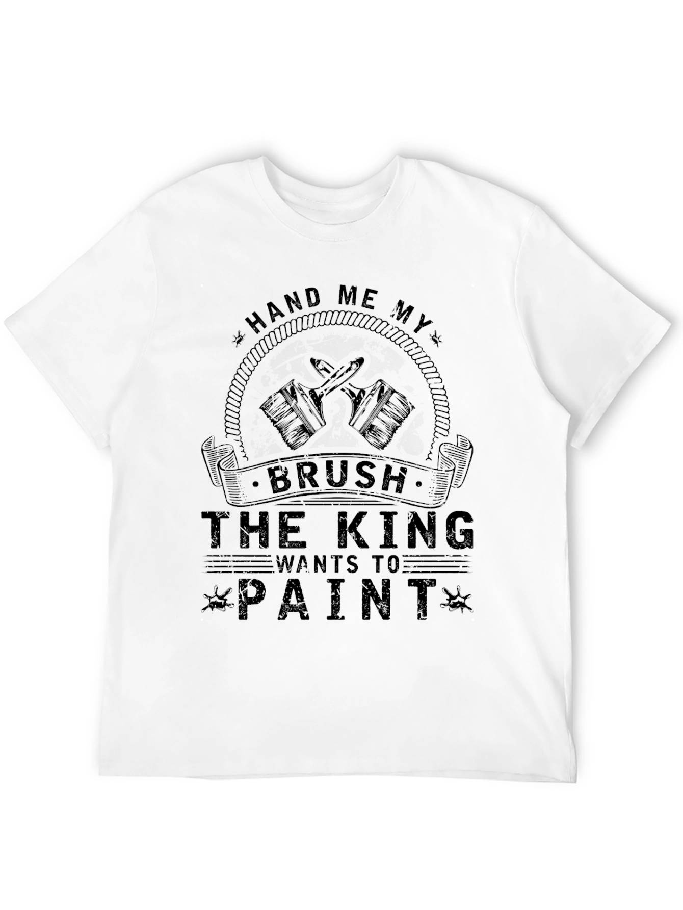 Hand Me My Brush King Wants to Paint T-Shirt