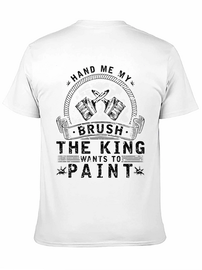 Hand Me My Brush King Wants to Paint T-Shirt