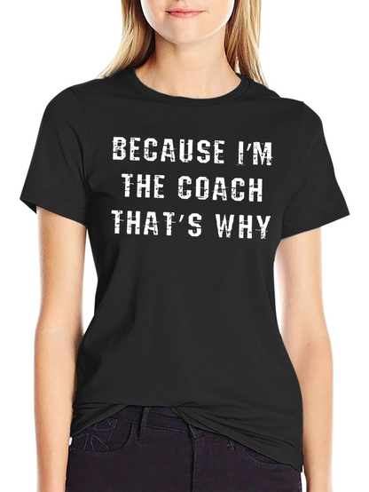 Because Im The Coach T-Shirt